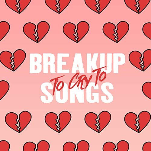 Breakup Songs To Cry To (2021)