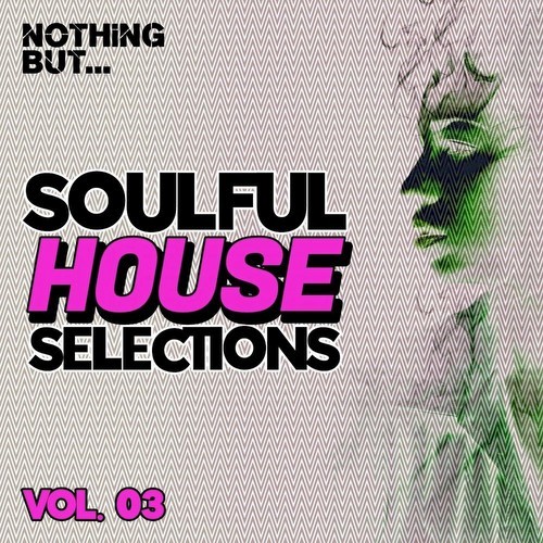 Nothing... But Soulful House Selections, Vol. 03 (2021)