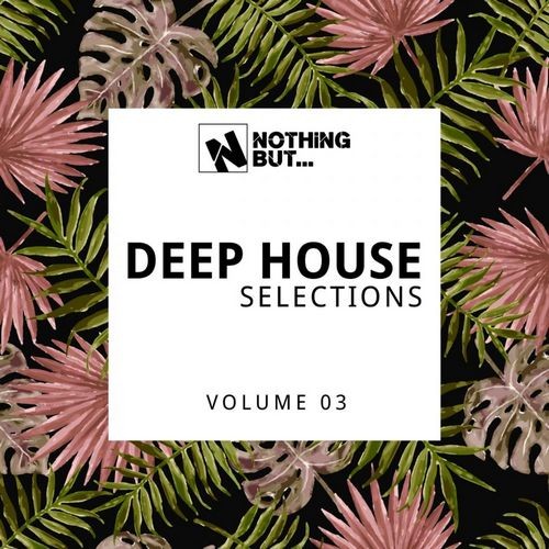 Nothing But... Deep House Selections, Vol. 03 (2021)