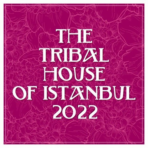 The Tribal House Of Istanbul 2022 (2022)