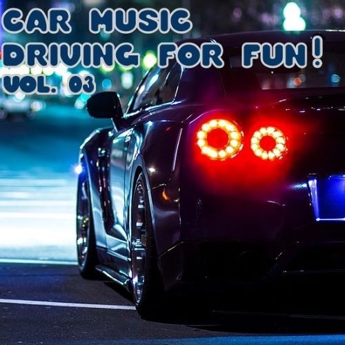 Car Music - Driving For Fun! Vol. 03 (2022)