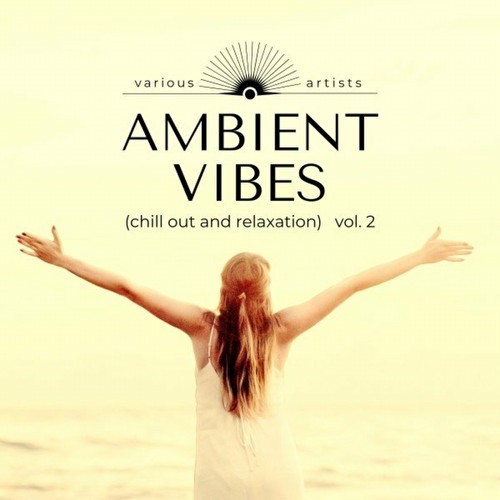 Ambient Vibes (Chill out and Relaxation), Vol. 2 (2022)