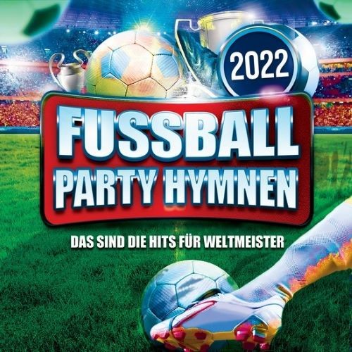 Fussball Party Hymnen 2022 - Das sind die Hits für Weltmeister (2022)