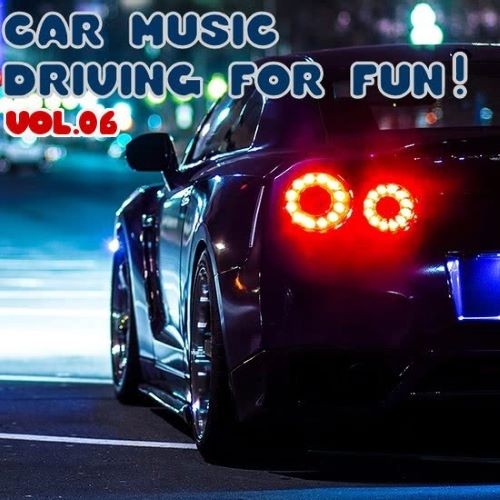 Car Music - Driving For Fun! Vol. 06 (2022)