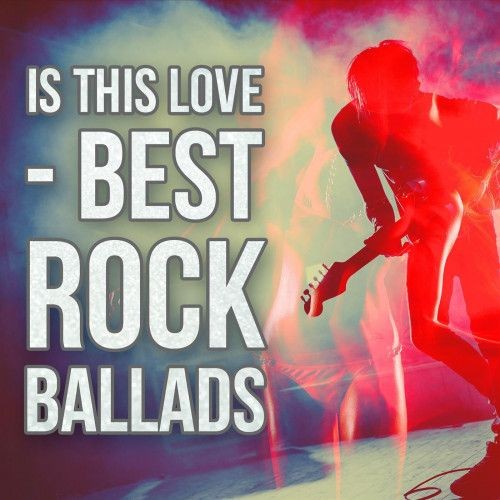 Is This Love - Best Rock Ballads (2022) FLAC