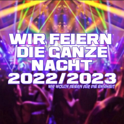 Wir feiern die ganze Nacht 2022/2023 (2022)