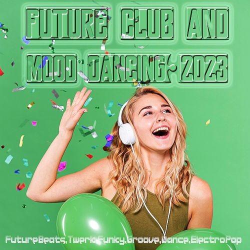 Future Club And Mood Dancing (2023)