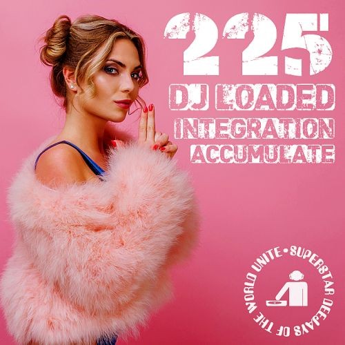 225 DJ Loaded - Integration Accumulate (2023)