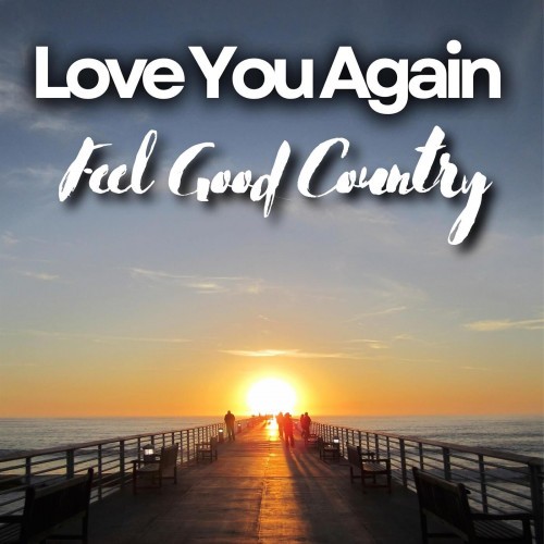 Love You Again Feel Good Country (2023) FLAC