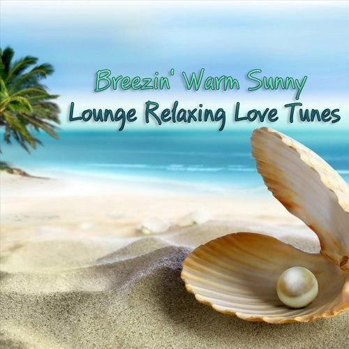 Breezin Warm Sunny Lounge Relaxing Love Tunes (2023) FLAC