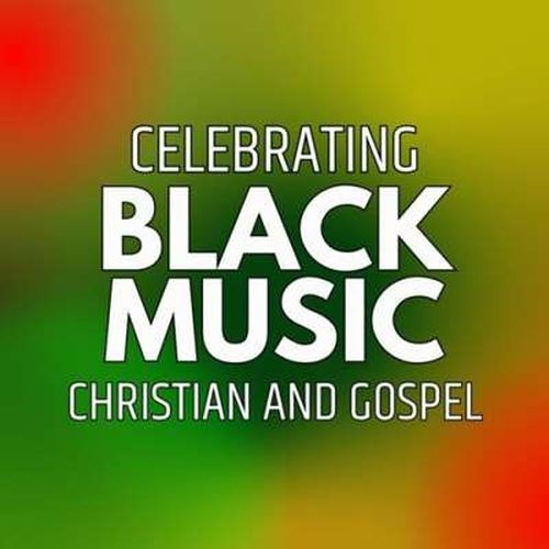 Celebrating Black Music: Christian And Gospel (2024)