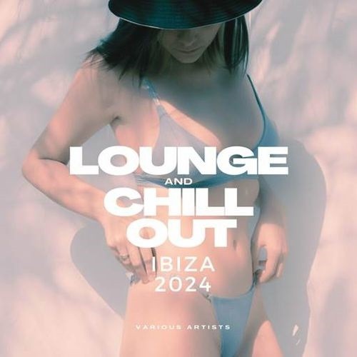 Lounge And Chill Out Ibiza 2024 (2024) FLAC