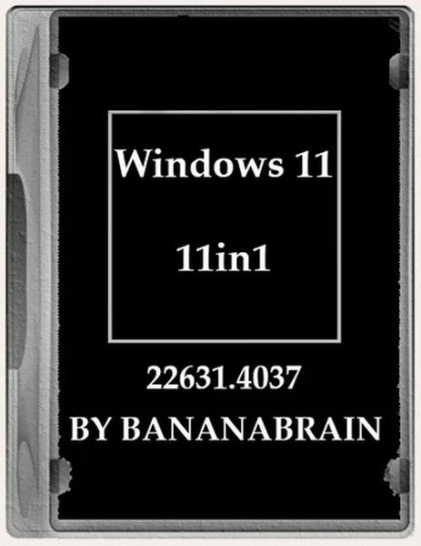 Windows 11 Русская (11in1) 23H2 10.0.22631.4037 by BananaBrain (Ru/2024)