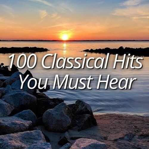 100 Classical Hits You Must Hear (2025)