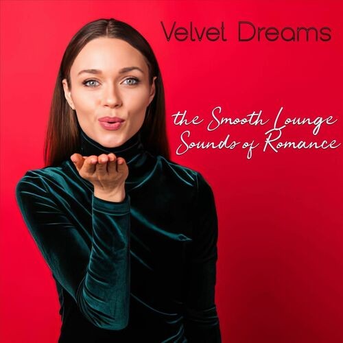 Velvet Dreams the Smooth Lounge Sounds of Romance (2025) FLAC