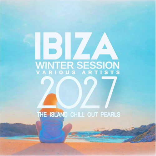 Ibiza Winter Session 2027 (The Island Chill out Pearls) IBIZA PARTY SQUAD (2026) FLAC